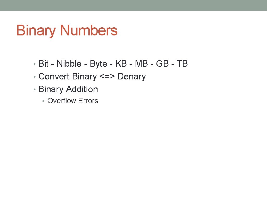Binary Numbers • Bit - Nibble - Byte - KB - MB - GB