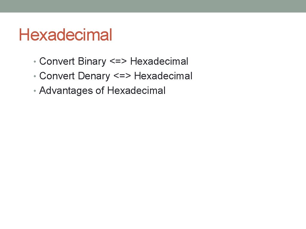 Hexadecimal • Convert Binary <=> Hexadecimal • Convert Denary <=> Hexadecimal • Advantages of