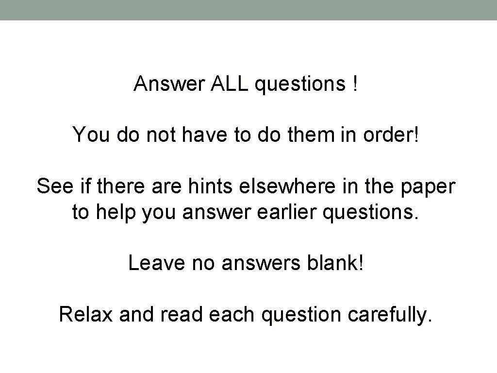 Answer ALL questions ! You do not have to do them in order! See