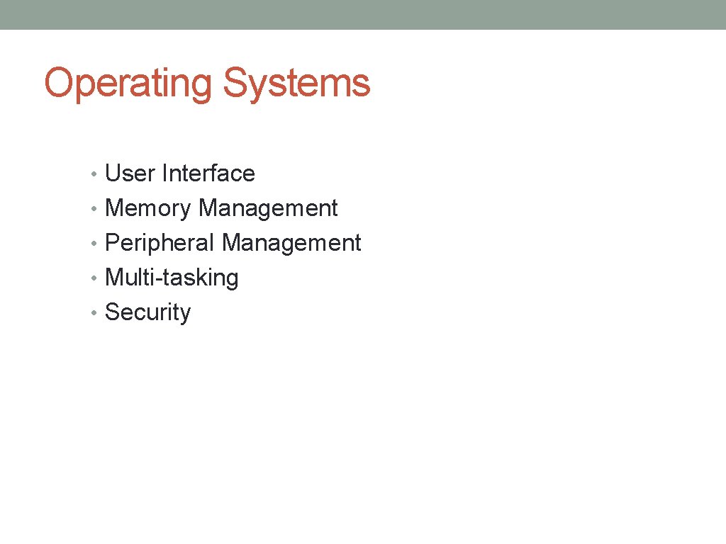 Operating Systems • User Interface • Memory Management • Peripheral Management • Multi-tasking •