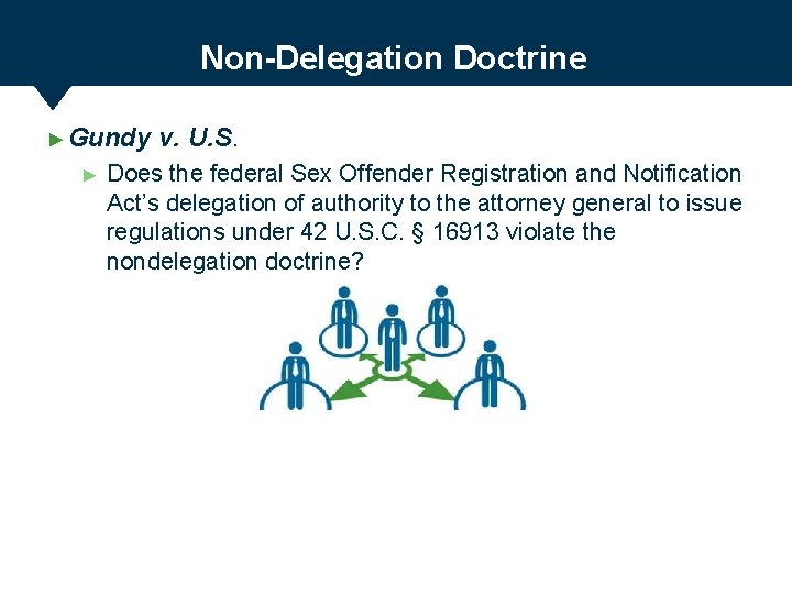 Non-Delegation Doctrine ► Gundy ► v. U. S. Does the federal Sex Offender Registration
