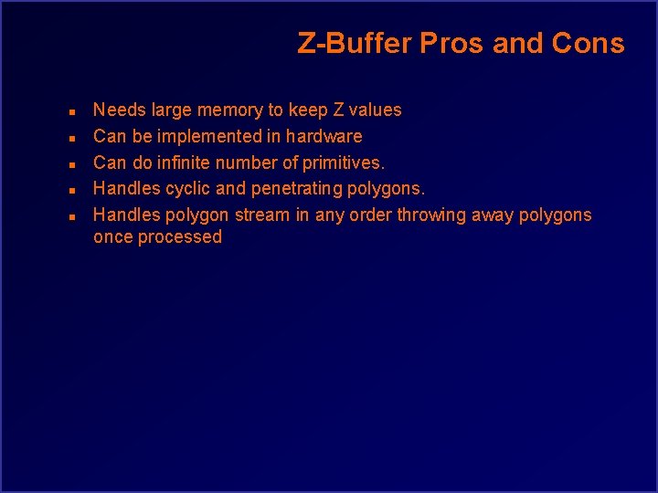 Z-Buffer Pros and Cons n n n Needs large memory to keep Z values