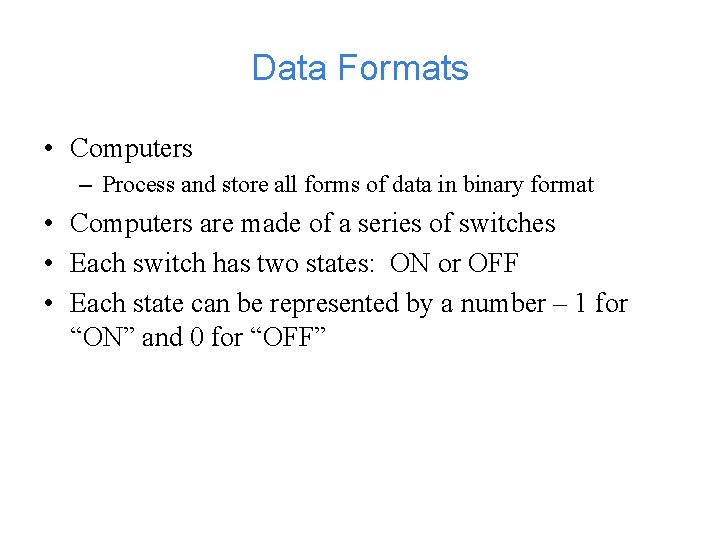 Data Formats • Computers – Process and store all forms of data in binary