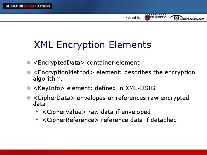 XML Encryption Elements l <Encrypted. Data> container element l <Encryption. Method> element: describes the