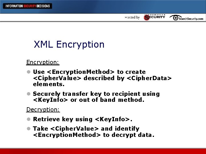 XML Encryption: l Use <Encryption. Method> to create <Cipher. Value> described by <Cipher. Data>