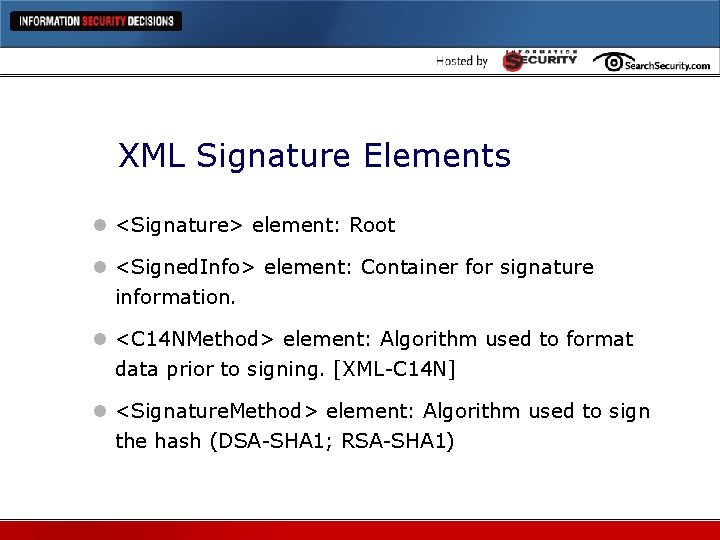 XML Signature Elements l <Signature> element: Root l <Signed. Info> element: Container for signature