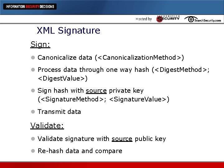 XML Signature Sign: l Canonicalize data (<Canonicalization. Method>) l Process data through one way