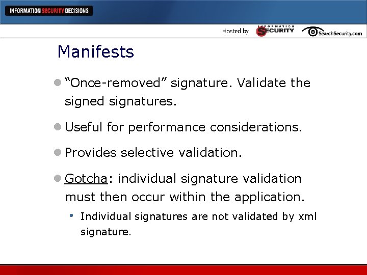 Manifests l “Once-removed” signature. Validate the signed signatures. l Useful for performance considerations. l