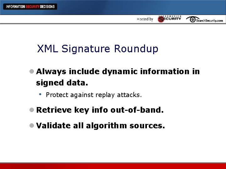 XML Signature Roundup l Always include dynamic information in signed data. • Protect against
