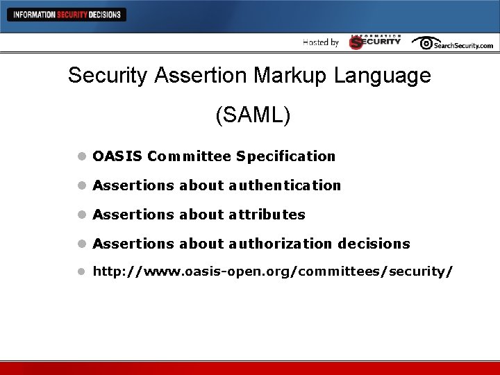 Security Assertion Markup Language (SAML) l OASIS Committee Specification l Assertions about authentication l