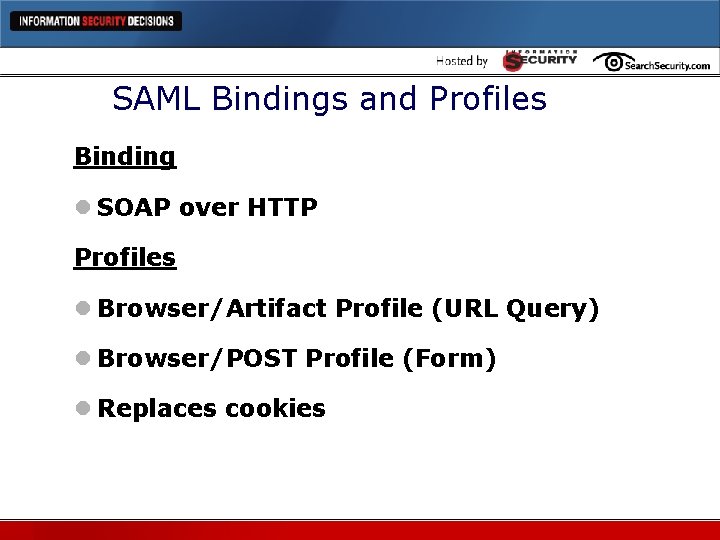 SAML Bindings and Profiles Binding l SOAP over HTTP Profiles l Browser/Artifact Profile (URL