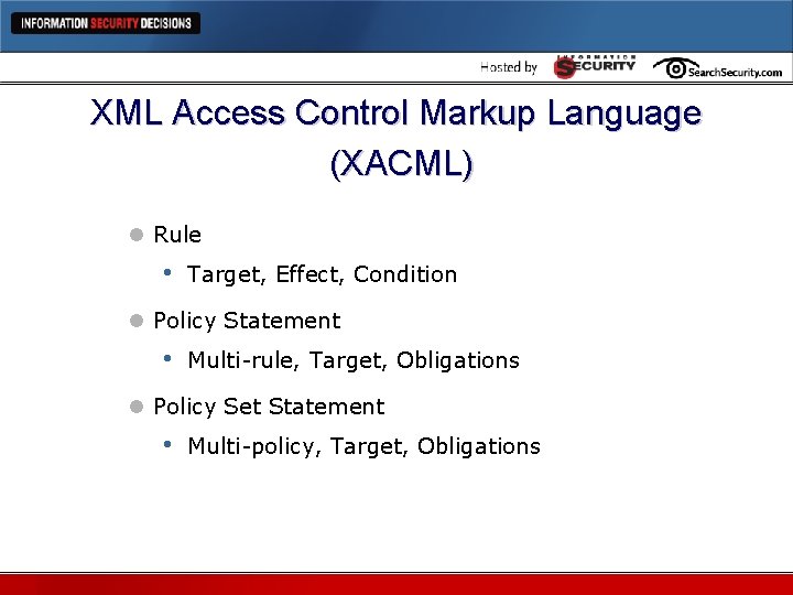 XML Access Control Markup Language (XACML) l Rule • Target, Effect, Condition l Policy