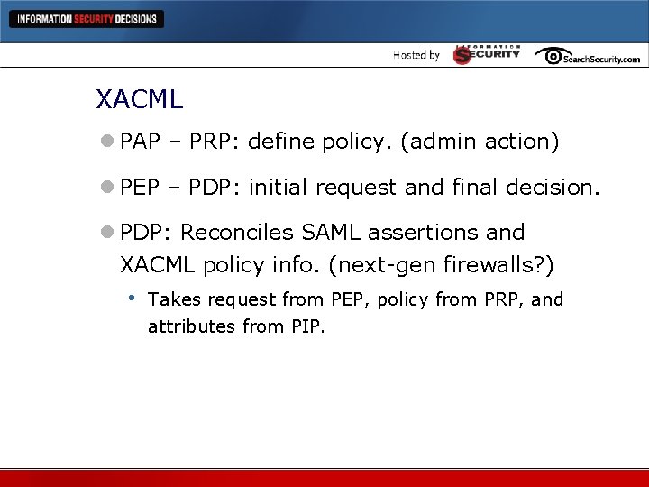 XACML l PAP – PRP: define policy. (admin action) l PEP – PDP: initial