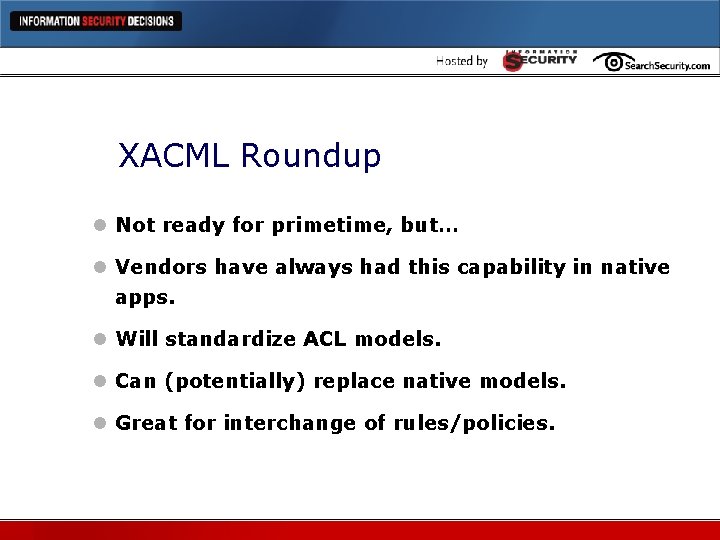 XACML Roundup l Not ready for primetime, but… l Vendors have always had this