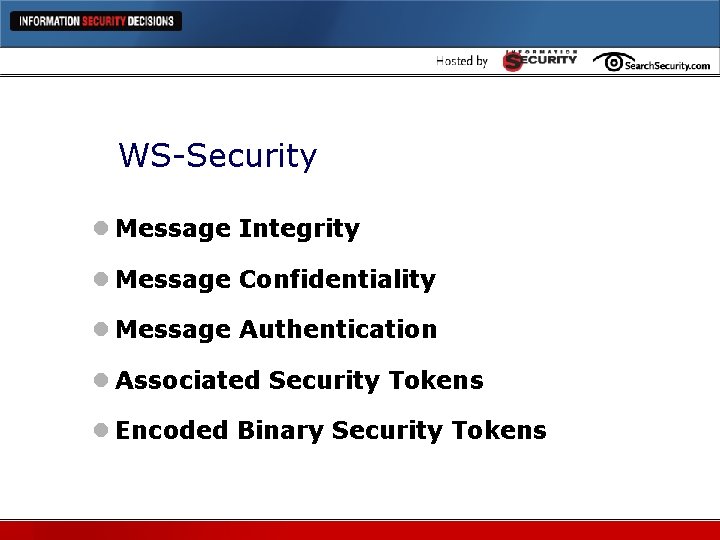 WS-Security l Message Integrity l Message Confidentiality l Message Authentication l Associated Security Tokens