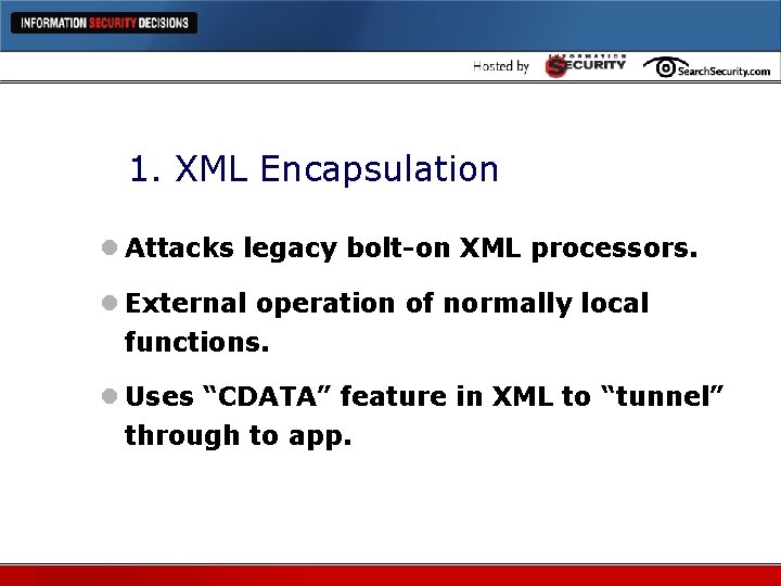 1. XML Encapsulation l Attacks legacy bolt-on XML processors. l External operation of normally