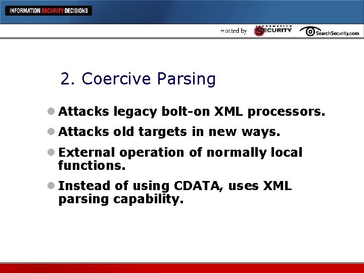 2. Coercive Parsing l Attacks legacy bolt-on XML processors. l Attacks old targets in