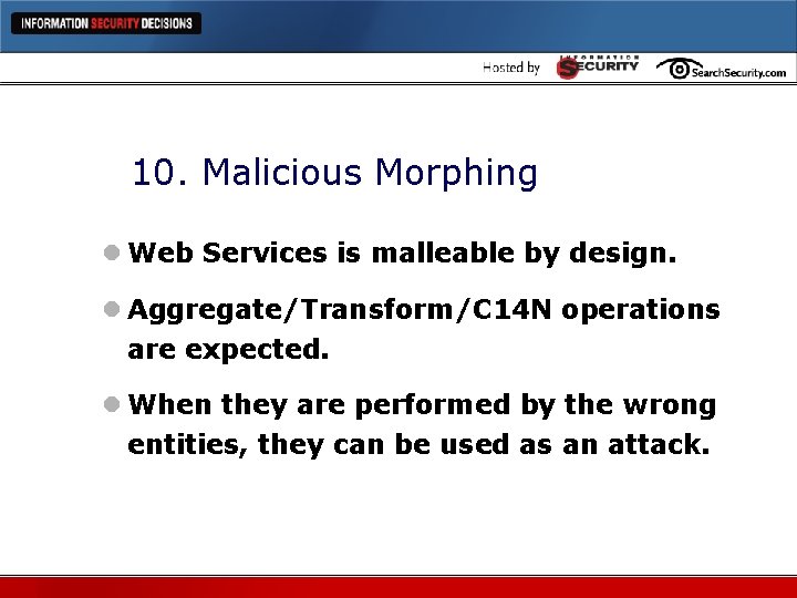 10. Malicious Morphing l Web Services is malleable by design. l Aggregate/Transform/C 14 N