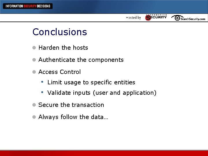 Conclusions l Harden the hosts l Authenticate the components l Access Control • •