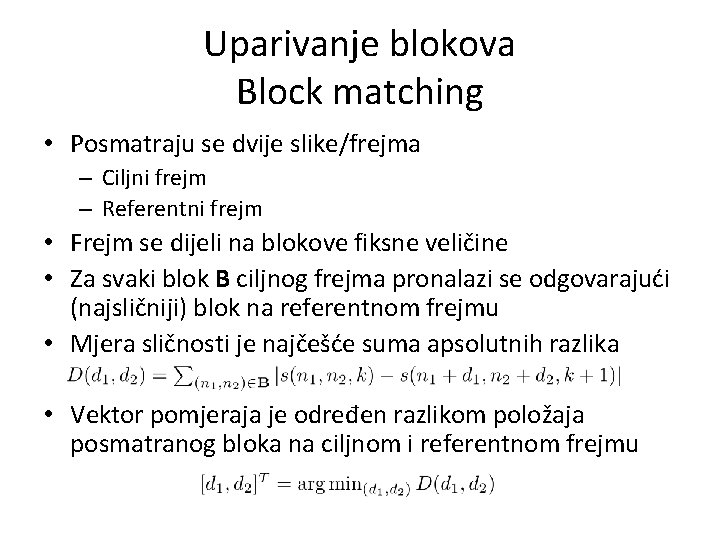 Uparivanje blokova Block matching • Posmatraju se dvije slike/frejma – Ciljni frejm – Referentni
