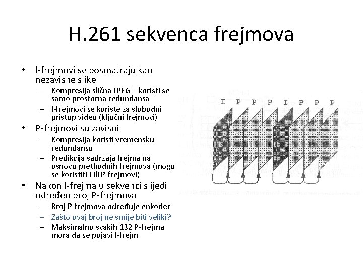 H. 261 sekvenca frejmova • I-frejmovi se posmatraju kao nezavisne slike – Kompresija slična