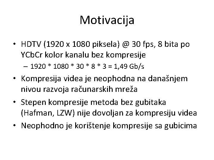 Motivacija • HDTV (1920 x 1080 piksela) @ 30 fps, 8 bita po YCb.