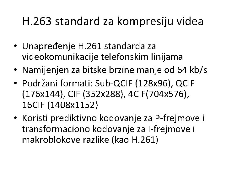 H. 263 standard za kompresiju videa • Unapređenje H. 261 standarda za videokomunikacije telefonskim