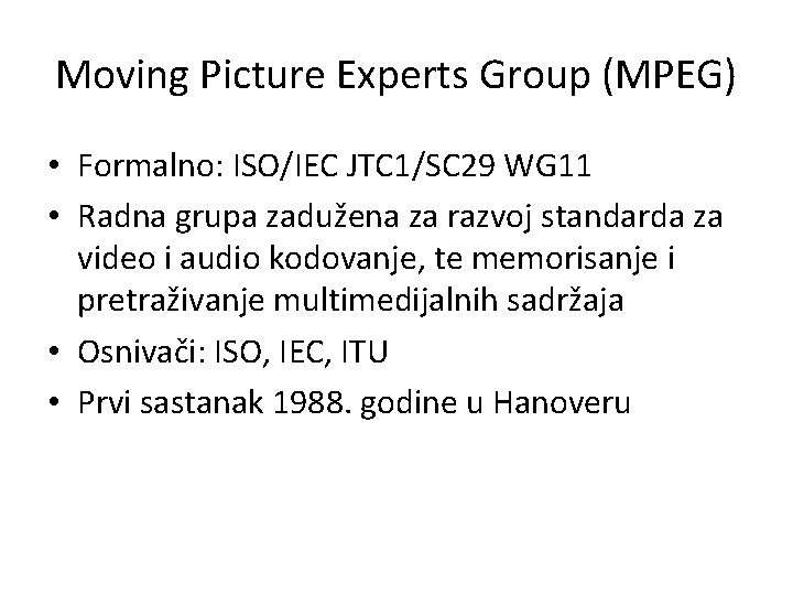 Moving Picture Experts Group (MPEG) • Formalno: ISO/IEC JTC 1/SC 29 WG 11 •