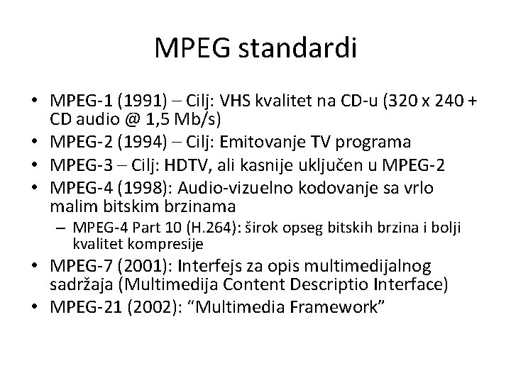 MPEG standardi • MPEG-1 (1991) – Cilj: VHS kvalitet na CD-u (320 x 240