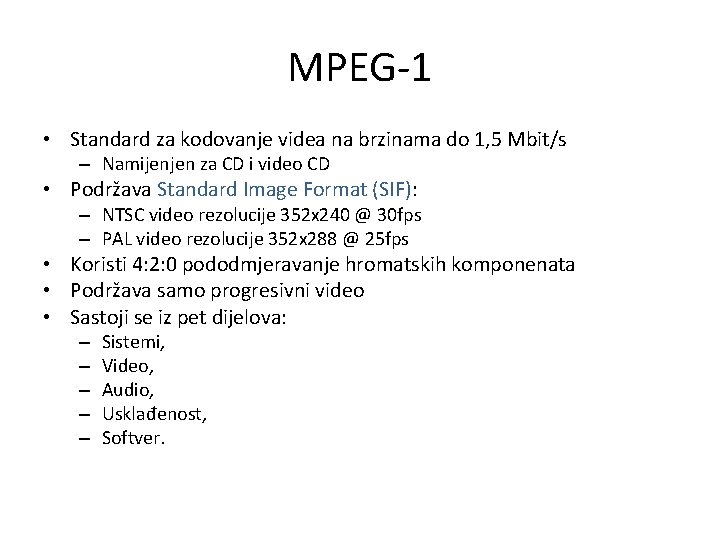 MPEG-1 • Standard za kodovanje videa na brzinama do 1, 5 Mbit/s – Namijenjen