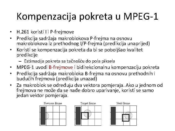 Kompenzacija pokreta u MPEG-1 • H. 261 koristi I i P-frejmove • Predikcija sadržaja