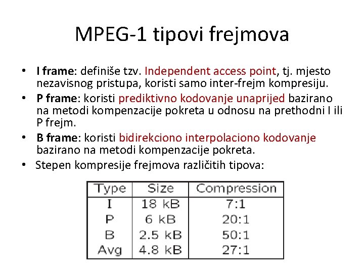MPEG-1 tipovi frejmova • I frame: definiše tzv. Independent access point, tj. mjesto nezavisnog