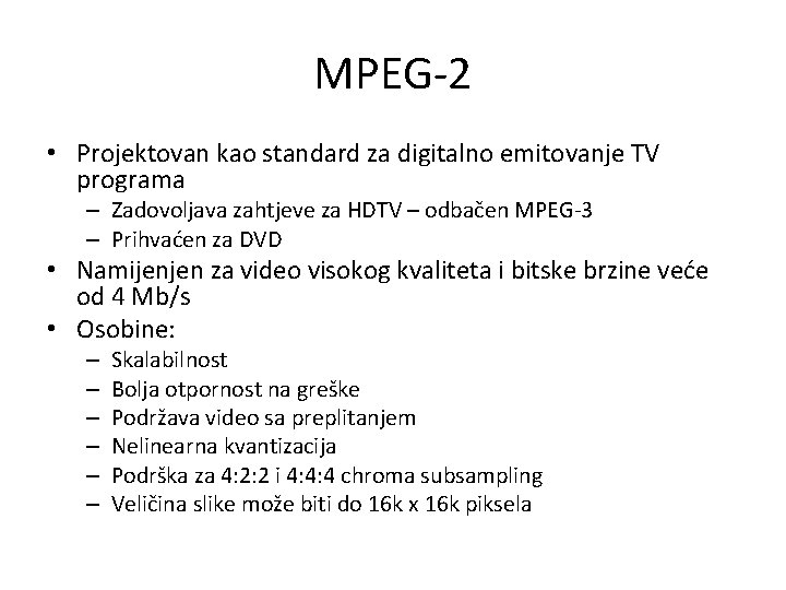 MPEG-2 • Projektovan kao standard za digitalno emitovanje TV programa – Zadovoljava zahtjeve za