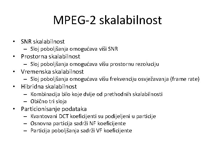 MPEG-2 skalabilnost • SNR skalabilnost – Sloj poboljšanja omogućava viši SNR • Prostorna skalabilnost