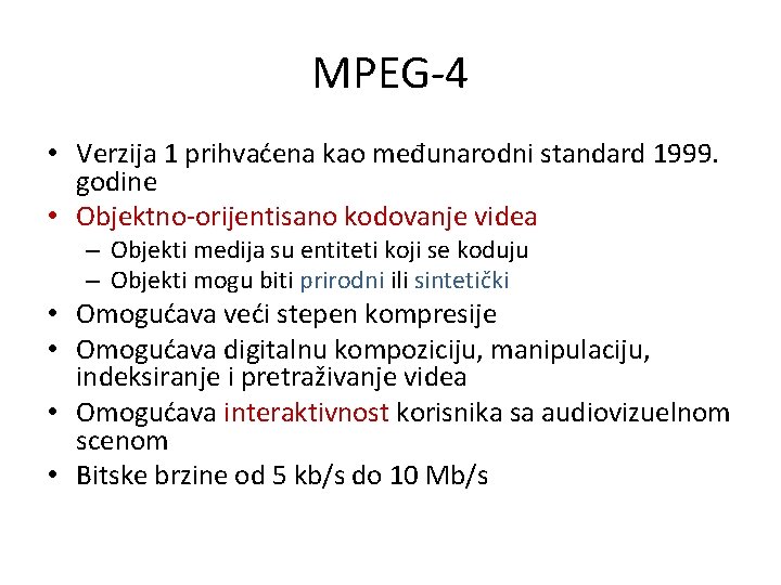 MPEG-4 • Verzija 1 prihvaćena kao međunarodni standard 1999. godine • Objektno-orijentisano kodovanje videa