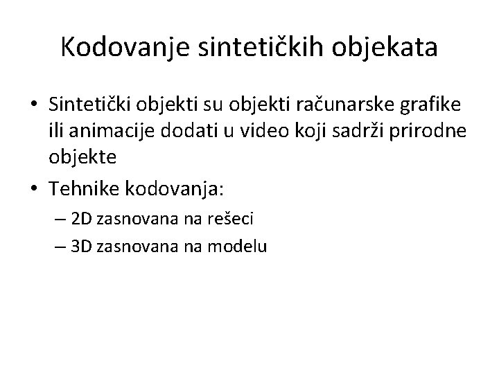 Kodovanje sintetičkih objekata • Sintetički objekti su objekti računarske grafike ili animacije dodati u