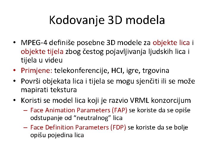Kodovanje 3 D modela • MPEG-4 definiše posebne 3 D modele za objekte lica