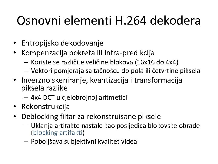 Osnovni elementi H. 264 dekodera • Entropijsko dekodovanje • Kompenzacija pokreta ili intra-predikcija –