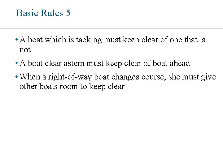 Basic Rules 5 • A boat which is tacking must keep clear of one