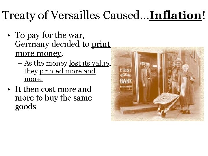 Treaty of Versailles Caused…Inflation! • To pay for the war, Germany decided to print