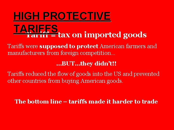 HIGH PROTECTIVE TARIFFS Tariff = tax on imported goods Tariffs were supposed to protect