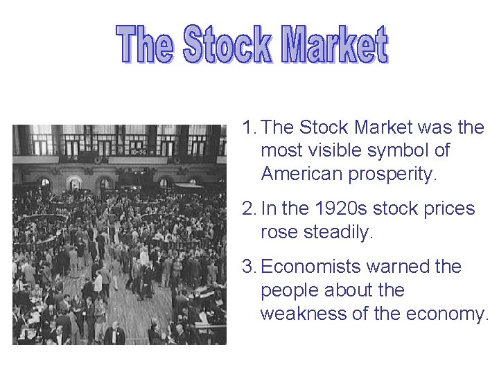 1. The Stock Market was the most visible symbol of American prosperity. 2. In