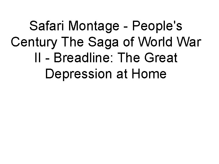 Safari Montage - People's Century The Saga of World War II - Breadline: The