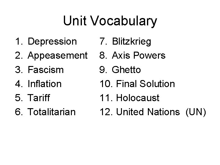 Unit Vocabulary 1. 2. 3. 4. 5. 6. Depression Appeasement Fascism Inflation Tariff Totalitarian