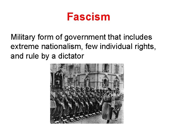 Fascism Military form of government that includes extreme nationalism, few individual rights, and rule