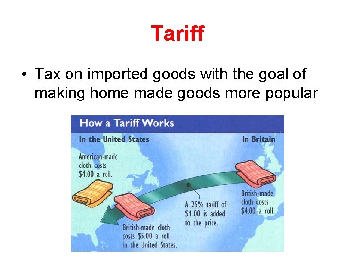 Tariff • Tax on imported goods with the goal of making home made goods