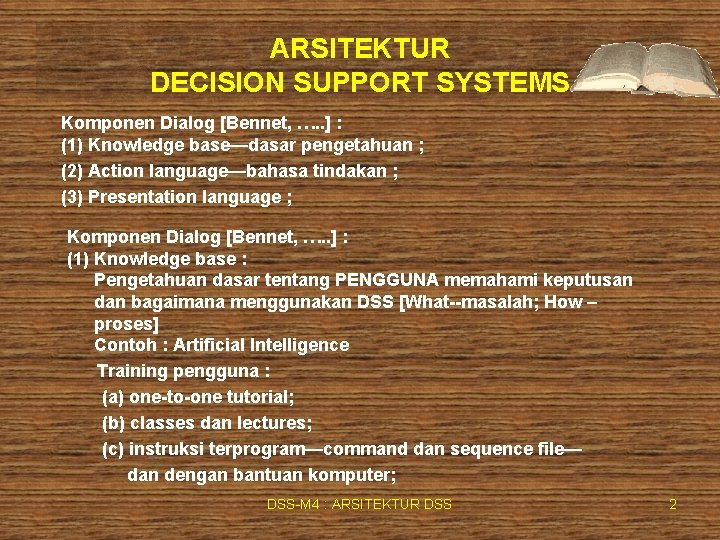 ARSITEKTUR DECISION SUPPORT SYSTEMS Komponen Dialog [Bennet, …. . ] : (1) Knowledge base—dasar