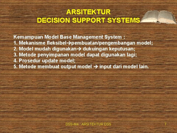 ARSITEKTUR DECISION SUPPORT SYSTEMS Kemampuan Model Base Management System : 1. Mekanisme fleksibel pembuatan/pengembangan