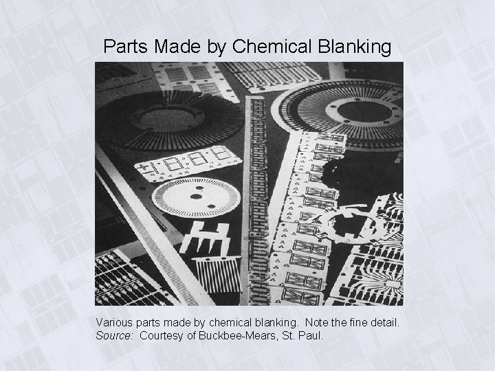 Parts Made by Chemical Blanking Various parts made by chemical blanking. Note the fine Parts Made by Chemical Blanking Various parts made by chemical blanking. Note the fine
