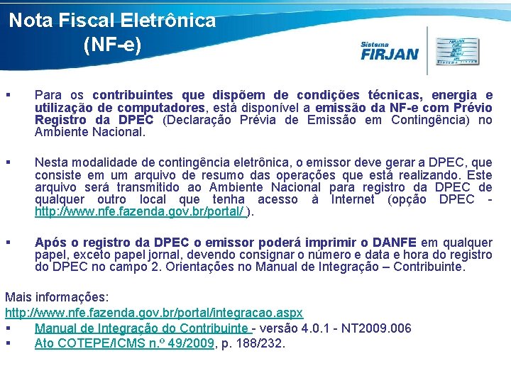 Nota Fiscal Eletrônica (NF-e) § Para os contribuintes que dispõem de condições técnicas, energia